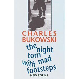 The Night Torn Mad with Footsteps -- Charles Bukowski